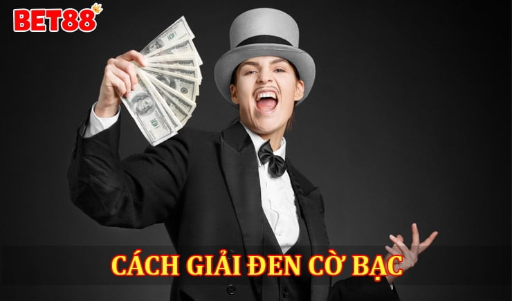 Bí quyết giải đen cờ bạc được chia sẻ từ các cao thủ