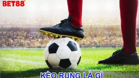 Kèo rung là gì? Kèo rung trong bóng đá tính từ phút bao nhiu