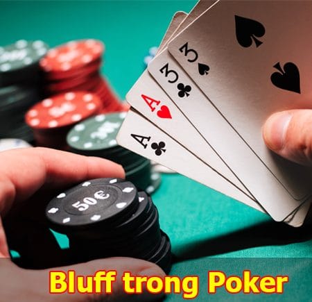 Bluff trong Poker là gì? Những chiến thuật  Bluff trong Poker
