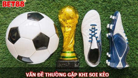 Tổng hợp những vấn đề thường gặp khi soi kèo trực tuyến