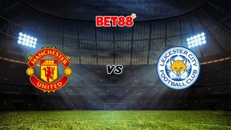 Soi kèo V9BET trận Man United vs Leicester City, 00h00 – 12/05