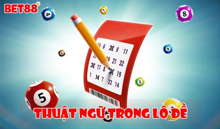 Tìm hiểu những thuật ngữ trong lô đề trực tuyến hiện nay