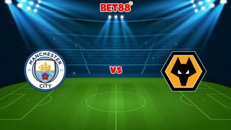 Soi kèo M88 trận Manchester City vs Wolves, 19h30 – 11/12