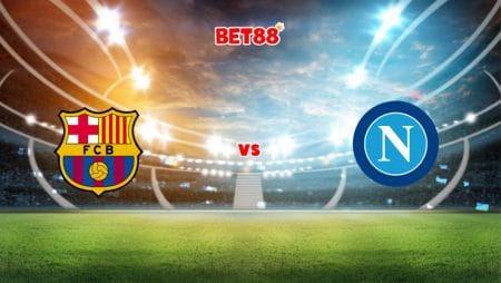 Soi kèo VN88 trận đấu Barcelona vs Napoli, 00h45 – 18/02