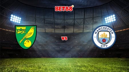 Soi kèo W88 trận Norwich City vs Manchester City, 00h30 – 13/02